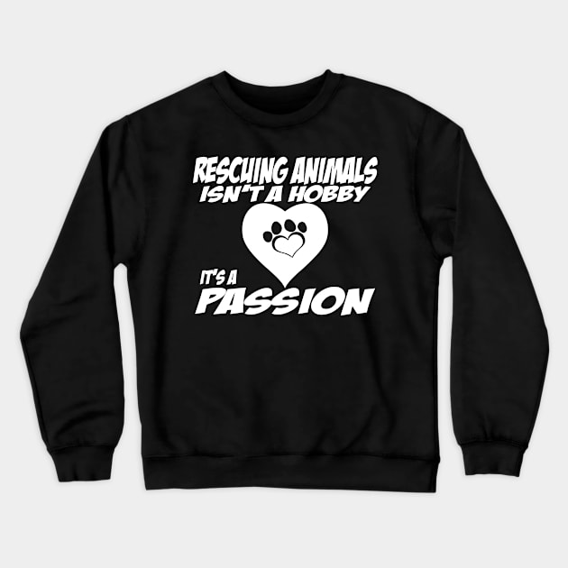 Rescuing Animals Isn't A Hobby, Is A Passion Crewneck Sweatshirt by sally234